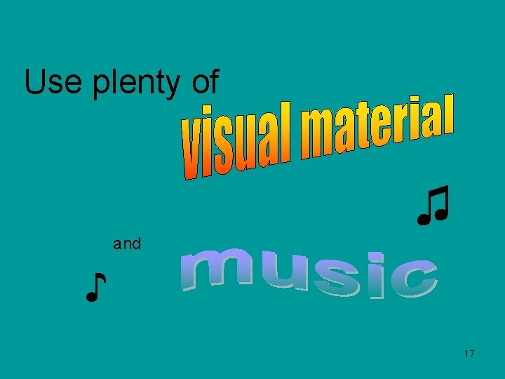 Use plenty of ♫ and ♪ 17 