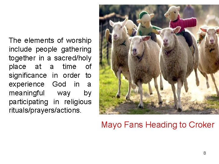 The elements of worship include people gathering together in a sacred/holy place at a