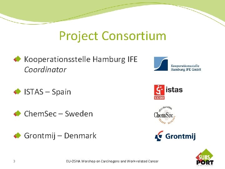 Project Consortium Kooperationsstelle Hamburg IFE Coordinator ISTAS – Spain Chem. Sec – Sweden Grontmij