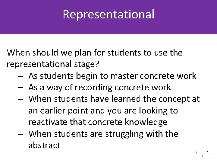 Representational When should we plan for students to use the representational stage? – As