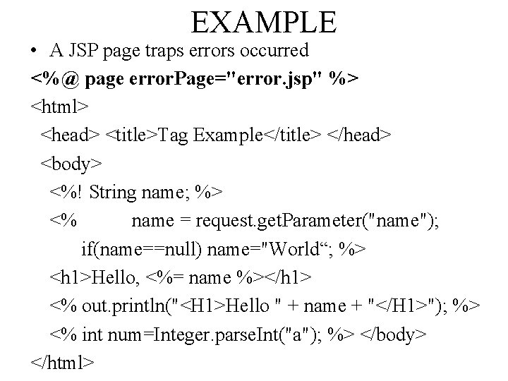 EXAMPLE • A JSP page traps errors occurred <%@ page error. Page="error. jsp" %>