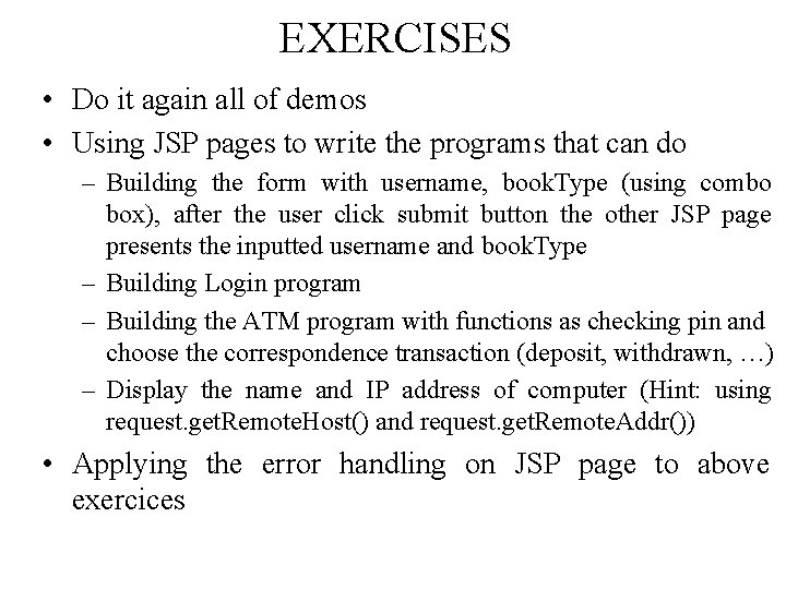 EXERCISES • Do it again all of demos • Using JSP pages to write