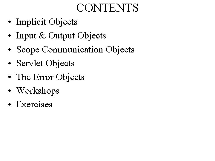 CONTENTS • • Implicit Objects Input & Output Objects Scope Communication Objects Servlet Objects