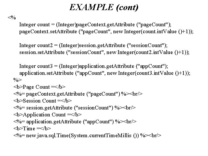 EXAMPLE (cont) <% Integer count = (Integer)page. Context. get. Attribute ("page. Count"); page. Context.