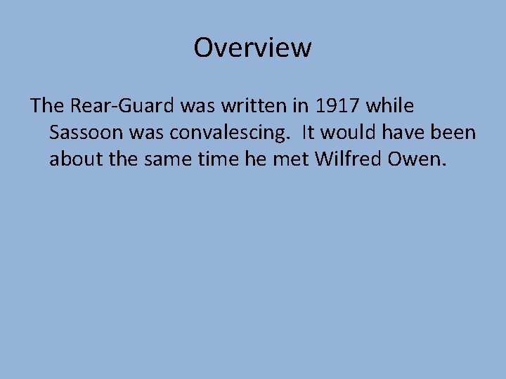 Overview The Rear-Guard was written in 1917 while Sassoon was convalescing. It would have