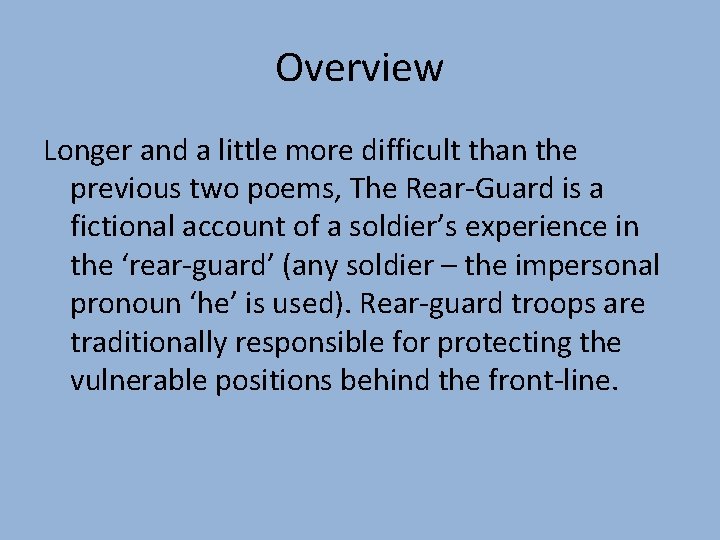 Overview Longer and a little more difficult than the previous two poems, The Rear-Guard