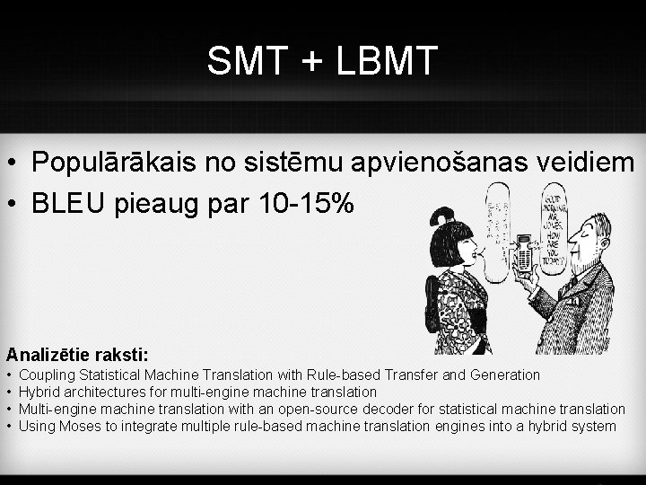 SMT + LBMT • Populārākais no sistēmu apvienošanas veidiem • BLEU pieaug par 10