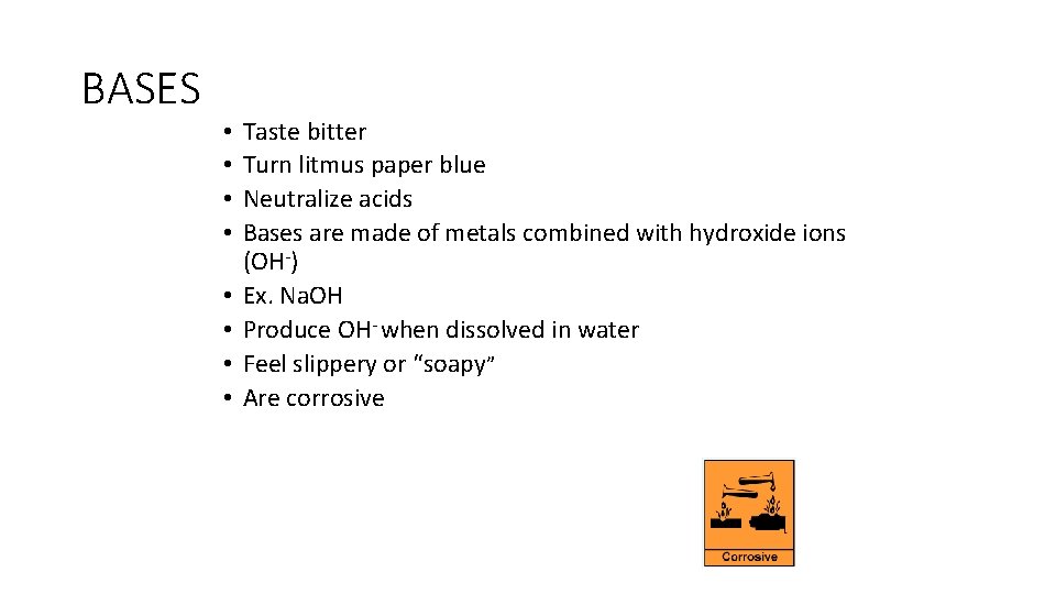 BASES • • Taste bitter Turn litmus paper blue Neutralize acids Bases are made