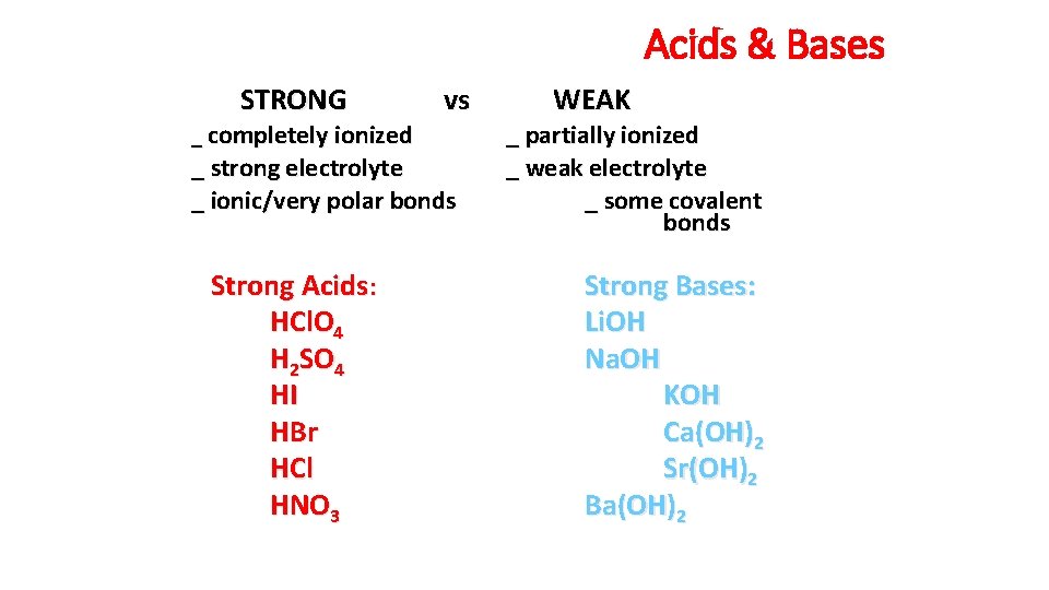Acids & Bases STRONG _ completely ionized vs _ strong electrolyte _ ionic/very polar