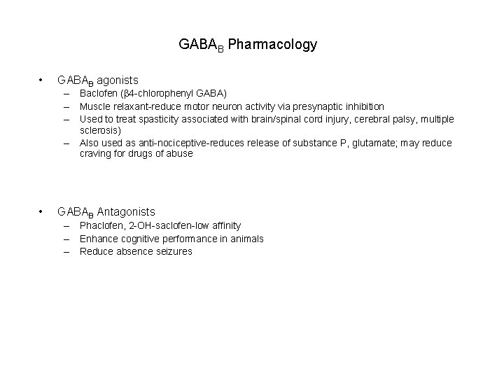 GABAB Pharmacology • GABAB agonists – Baclofen ( 4 -chlorophenyl GABA) – Muscle relaxant-reduce