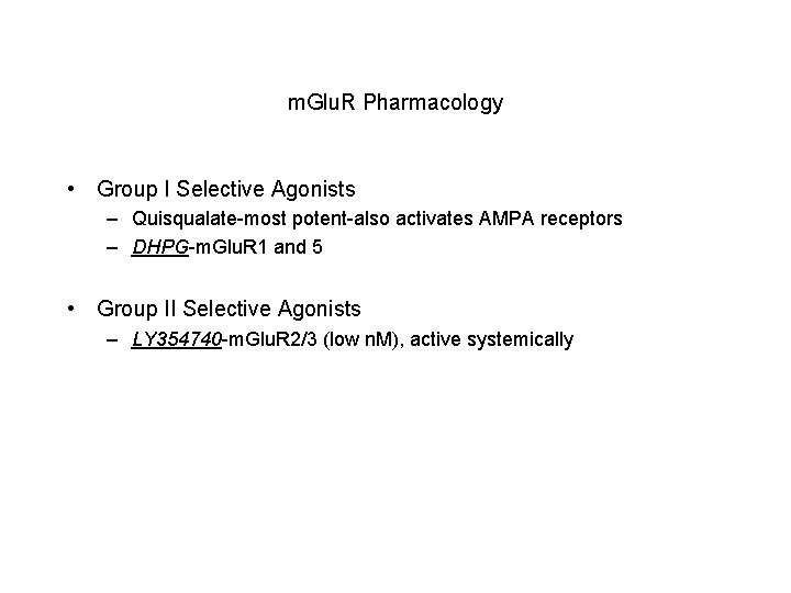 m. Glu. R Pharmacology • Group I Selective Agonists – Quisqualate-most potent-also activates AMPA