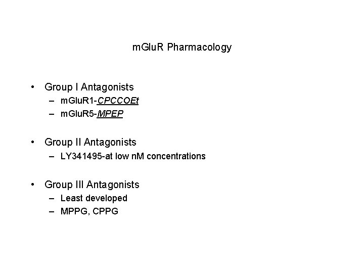 m. Glu. R Pharmacology • Group I Antagonists – m. Glu. R 1 -CPCCOEt