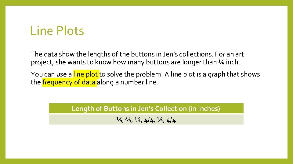 Line Plots The data show the lengths of the buttons in Jen’s collections. For Line Plots The data show the lengths of the buttons in Jen’s collections. For