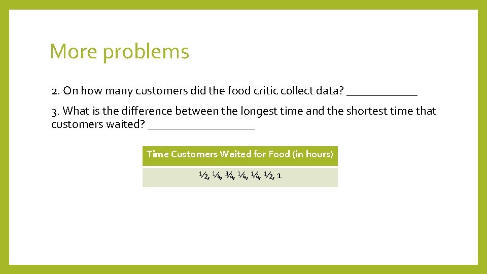 More problems 2. On how many customers did the food critic collect data? ______ More problems 2. On how many customers did the food critic collect data? ______