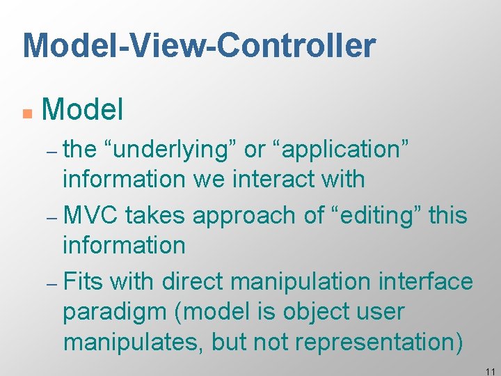 Model-View-Controller n Model – the “underlying” or “application” information we interact with – MVC Model-View-Controller n Model – the “underlying” or “application” information we interact with – MVC