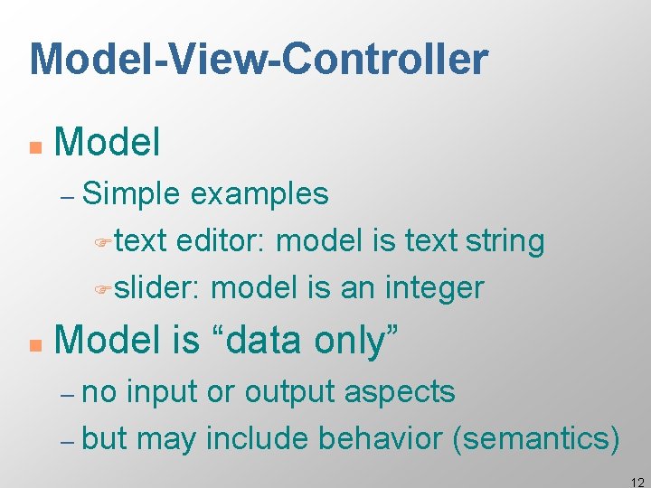 Model-View-Controller n Model – Simple examples Ftext editor: model is text string Fslider: model Model-View-Controller n Model – Simple examples Ftext editor: model is text string Fslider: model