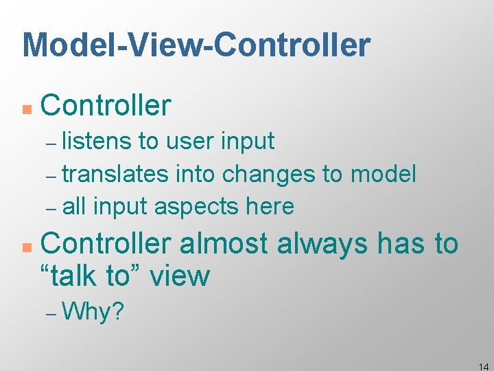 Model-View-Controller n Controller – listens to user input – translates into changes to model Model-View-Controller n Controller – listens to user input – translates into changes to model