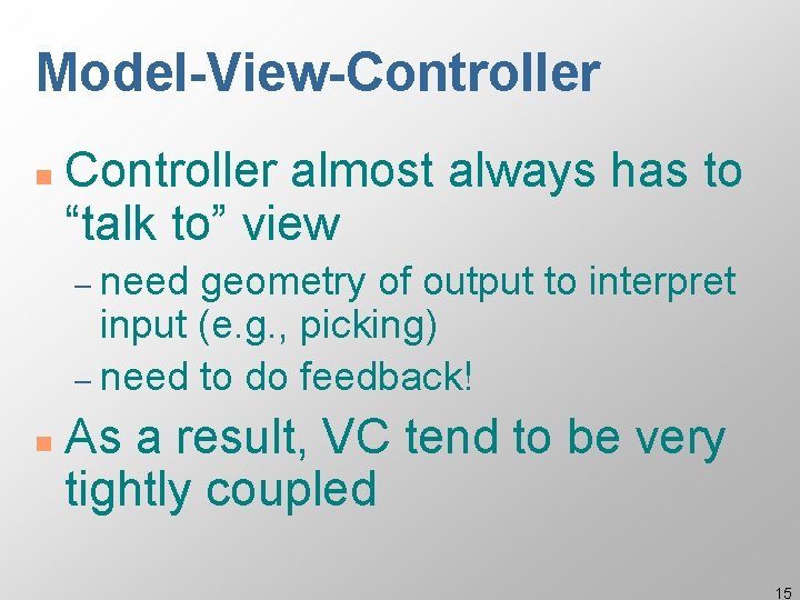 Model-View-Controller n Controller almost always has to “talk to” view – need geometry of Model-View-Controller n Controller almost always has to “talk to” view – need geometry of