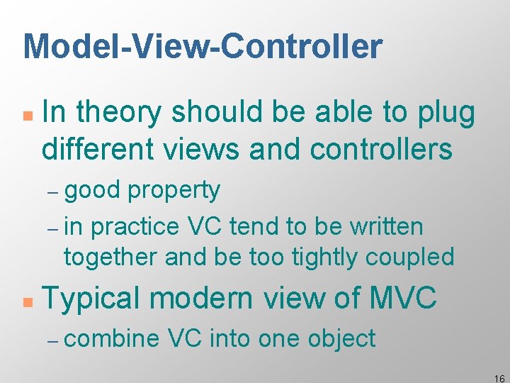 Model-View-Controller n In theory should be able to plug different views and controllers – Model-View-Controller n In theory should be able to plug different views and controllers –