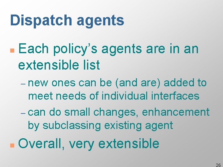 Dispatch agents n Each policy’s agents are in an extensible list – new ones Dispatch agents n Each policy’s agents are in an extensible list – new ones