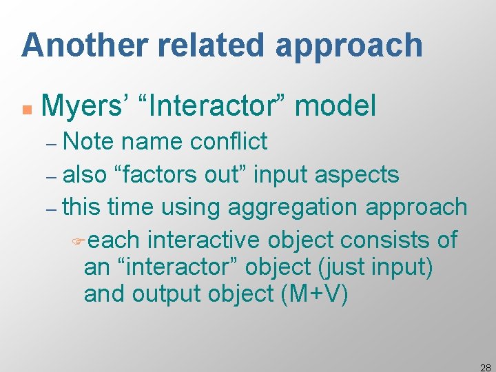 Another related approach n Myers’ “Interactor” model – Note name conflict – also “factors Another related approach n Myers’ “Interactor” model – Note name conflict – also “factors