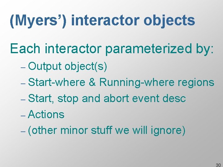 (Myers’) interactor objects Each interactor parameterized by: – Output object(s) – Start-where & Running-where (Myers’) interactor objects Each interactor parameterized by: – Output object(s) – Start-where & Running-where