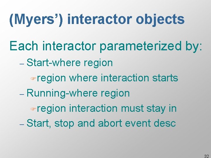 (Myers’) interactor objects Each interactor parameterized by: – Start-where region Fregion where interaction starts (Myers’) interactor objects Each interactor parameterized by: – Start-where region Fregion where interaction starts