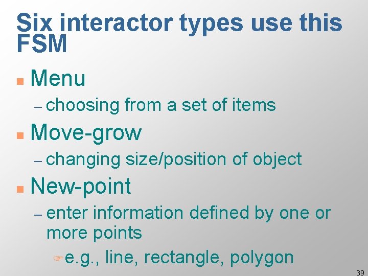 Six interactor types use this FSM n Menu – choosing n Move-grow – changing Six interactor types use this FSM n Menu – choosing n Move-grow – changing