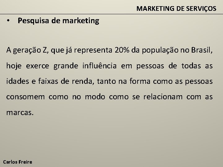 MARKETING DE SERVIÇOS • Pesquisa de marketing A geração Z, que já representa 20%