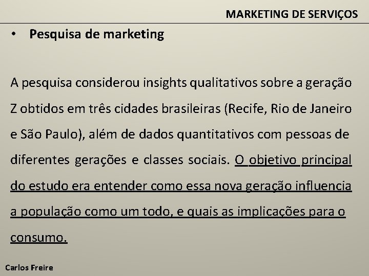 MARKETING DE SERVIÇOS • Pesquisa de marketing A pesquisa considerou insights qualitativos sobre a