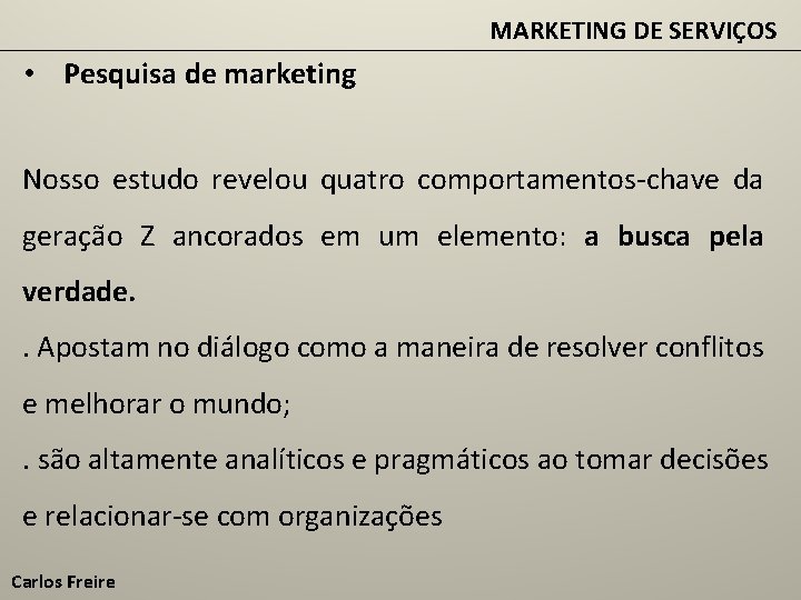 MARKETING DE SERVIÇOS • Pesquisa de marketing Nosso estudo revelou quatro comportamentos-chave da geração