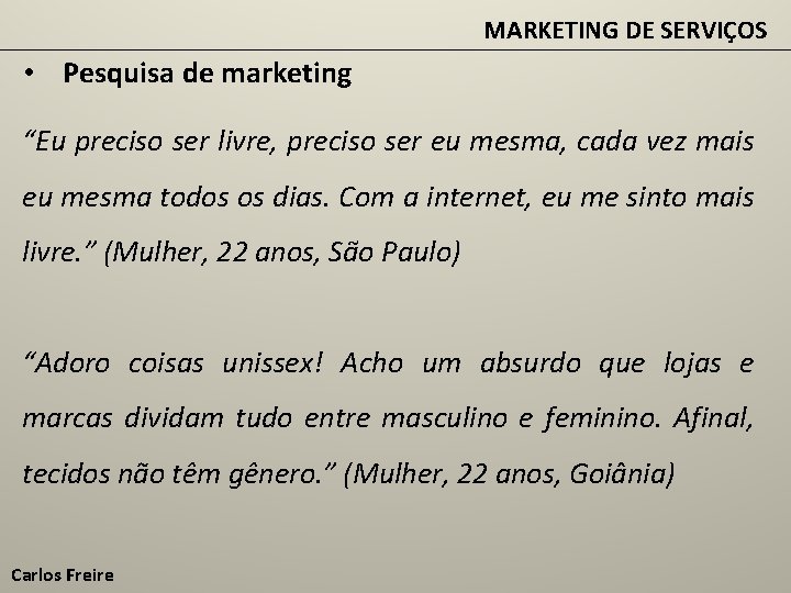 MARKETING DE SERVIÇOS • Pesquisa de marketing “Eu preciso ser livre, preciso ser eu