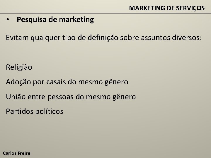 MARKETING DE SERVIÇOS • Pesquisa de marketing Evitam qualquer tipo de definição sobre assuntos