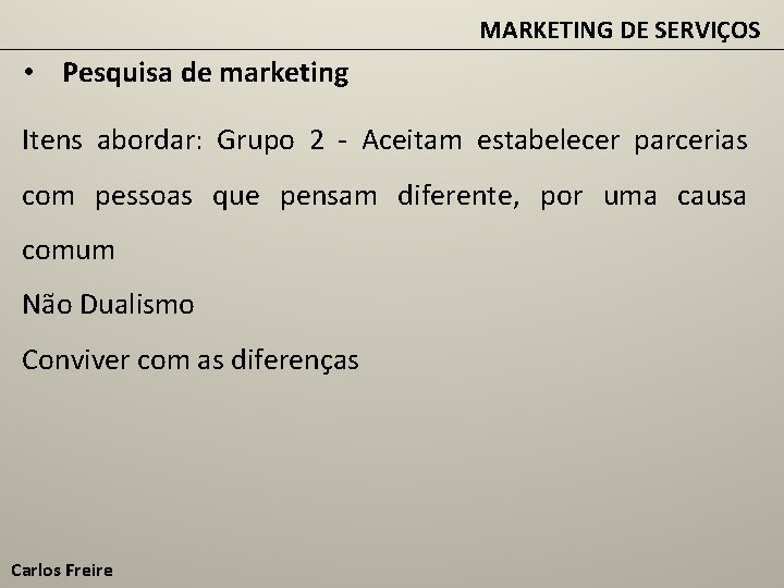 MARKETING DE SERVIÇOS • Pesquisa de marketing Itens abordar: Grupo 2 - Aceitam estabelecer