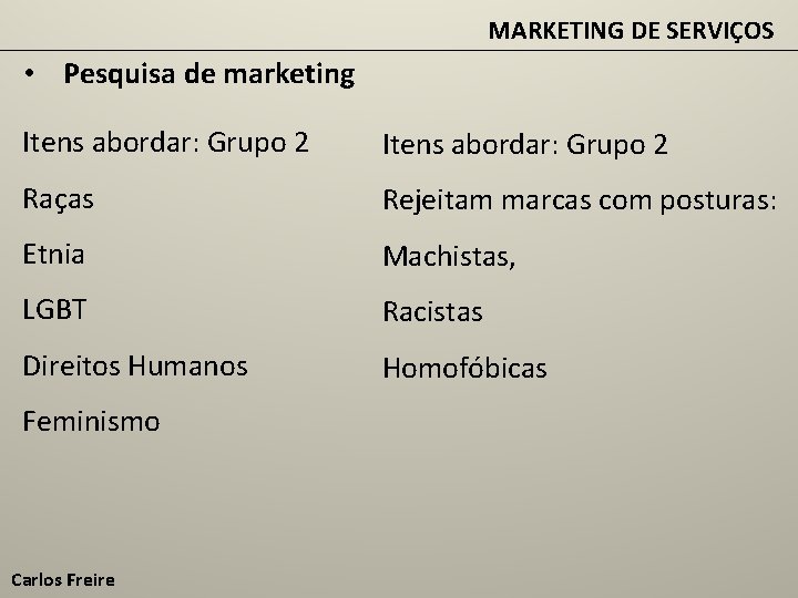 MARKETING DE SERVIÇOS • Pesquisa de marketing Itens abordar: Grupo 2 Raças Rejeitam marcas