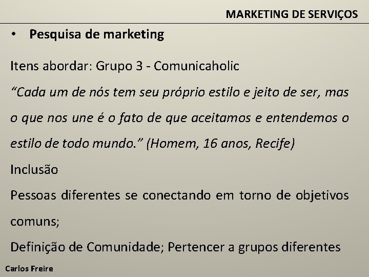 MARKETING DE SERVIÇOS • Pesquisa de marketing Itens abordar: Grupo 3 - Comunicaholic “Cada