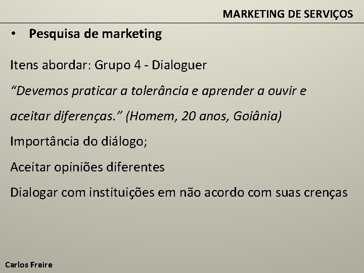 MARKETING DE SERVIÇOS • Pesquisa de marketing Itens abordar: Grupo 4 - Dialoguer “Devemos