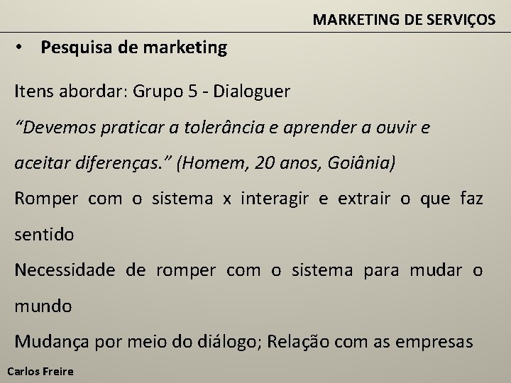 MARKETING DE SERVIÇOS • Pesquisa de marketing Itens abordar: Grupo 5 - Dialoguer “Devemos