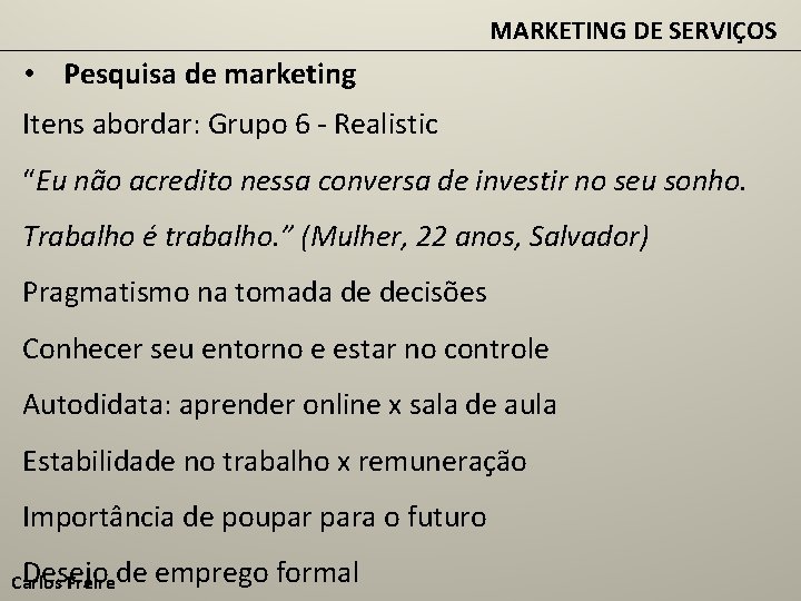 MARKETING DE SERVIÇOS • Pesquisa de marketing Itens abordar: Grupo 6 - Realistic “Eu