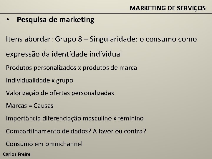 MARKETING DE SERVIÇOS • Pesquisa de marketing Itens abordar: Grupo 8 – Singularidade: o