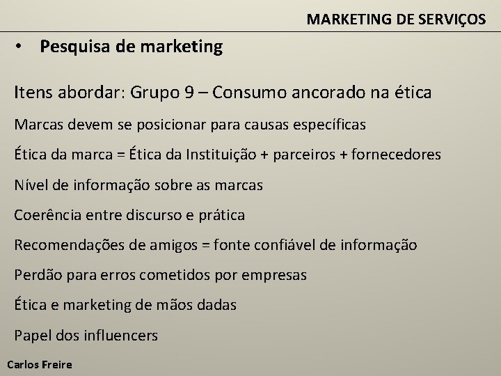 MARKETING DE SERVIÇOS • Pesquisa de marketing Itens abordar: Grupo 9 – Consumo ancorado