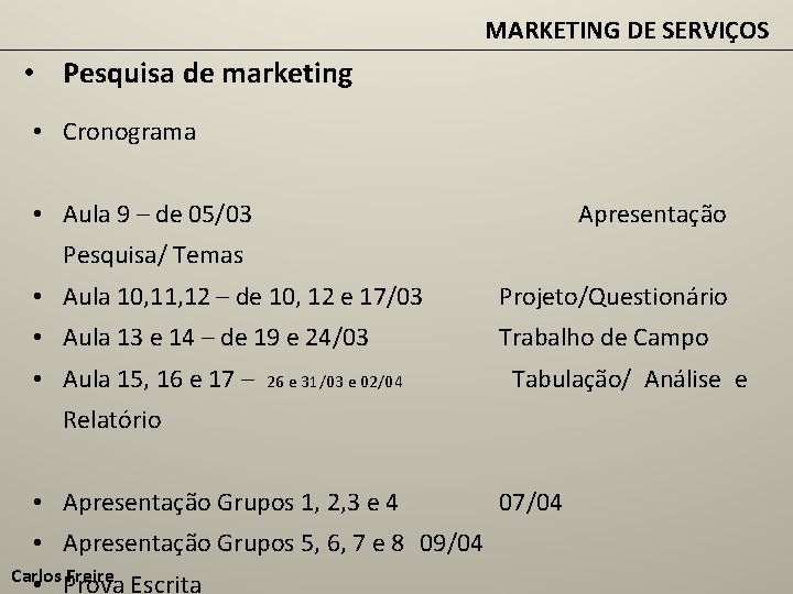 MARKETING DE SERVIÇOS • Pesquisa de marketing • Cronograma • Aula 9 – de