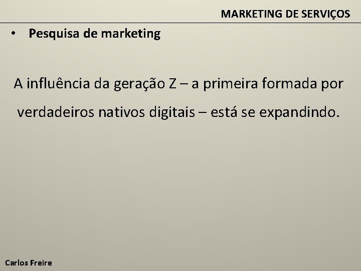 MARKETING DE SERVIÇOS • Pesquisa de marketing A influência da geração Z – a