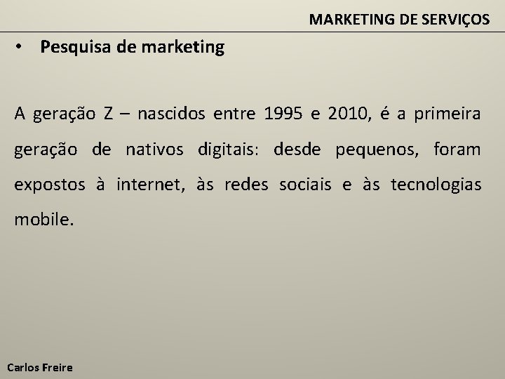 MARKETING DE SERVIÇOS • Pesquisa de marketing A geração Z – nascidos entre 1995