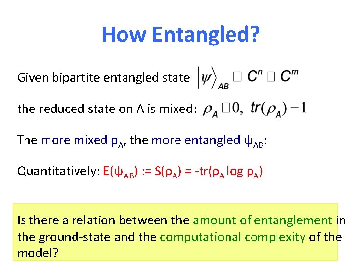 How Entangled? Given bipartite entangled state the reduced state on A is mixed: The