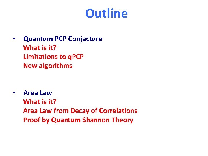 Outline • Quantum PCP Conjecture What is it? Limitations to q. PCP New algorithms
