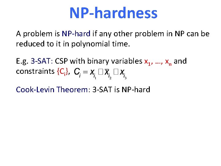 NP-hardness A problem is NP-hard if any other problem in NP can be reduced