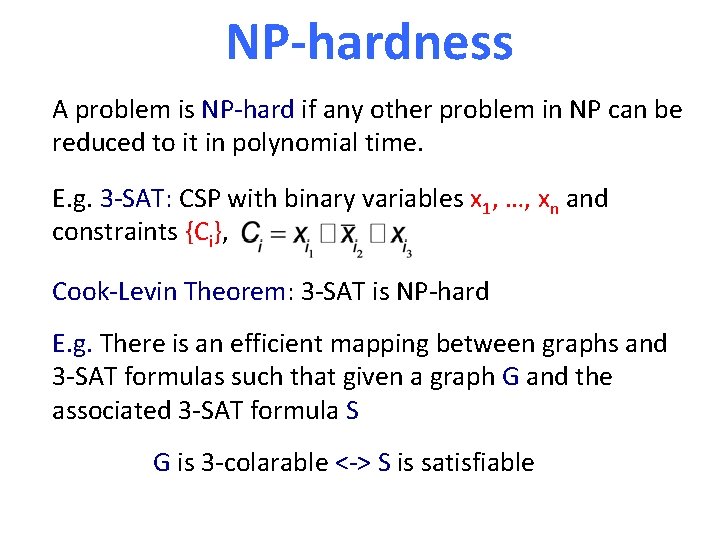NP-hardness A problem is NP-hard if any other problem in NP can be reduced