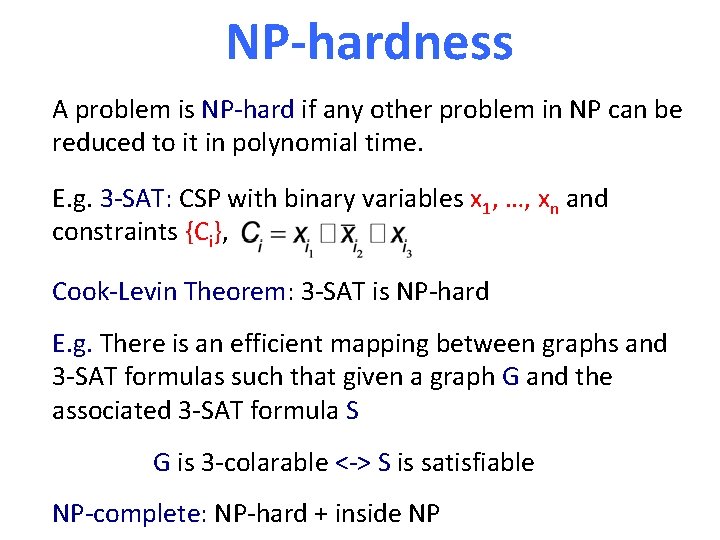 NP-hardness A problem is NP-hard if any other problem in NP can be reduced