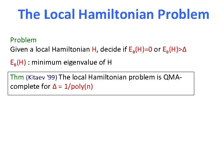 The Local Hamiltonian Problem Given a local Hamiltonian H, decide if E 0(H)=0 or